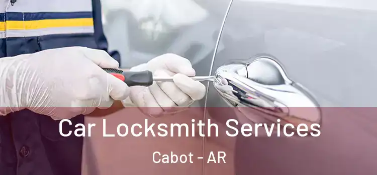 Car Locksmith Services Cabot - AR