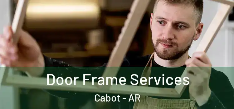 Door Frame Services Cabot - AR