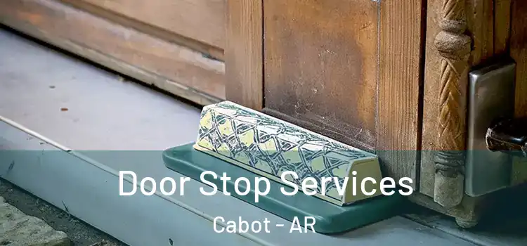 Door Stop Services Cabot - AR